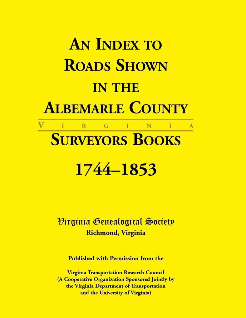 An Index to Roads Shown in the Albemarle County Surveyors Books 1744-1853