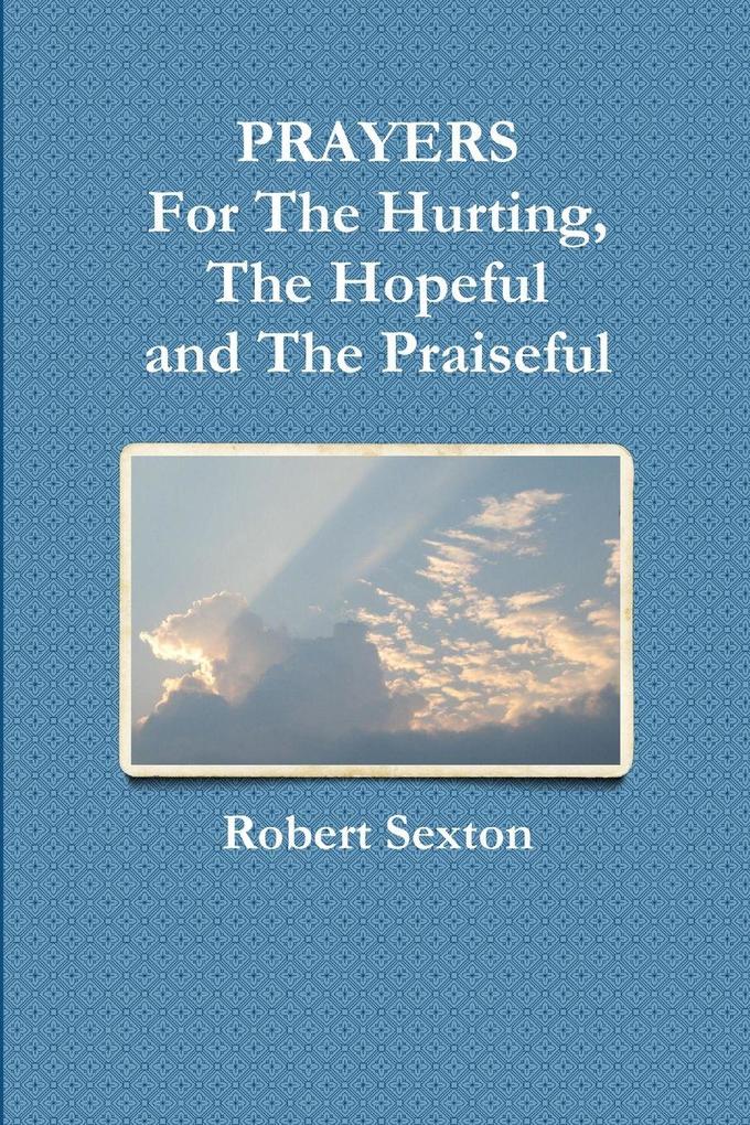 PRAYERS For The Hurting The Hopeful and The Praiseful