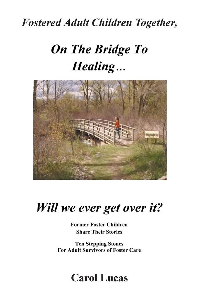 Fostered Adult Children Together On The Bridge To Healing...Will we ever get over it?