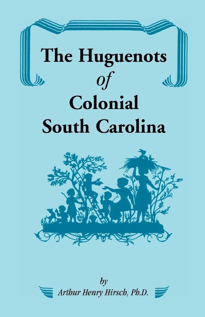 The Huguenots of Colonial South Carolina