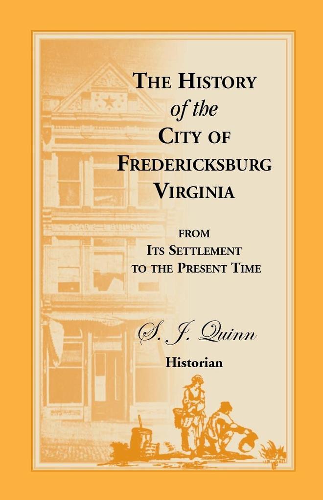 The History of the City of Fredericksburg Virginia from Its Settlement to the Present Time