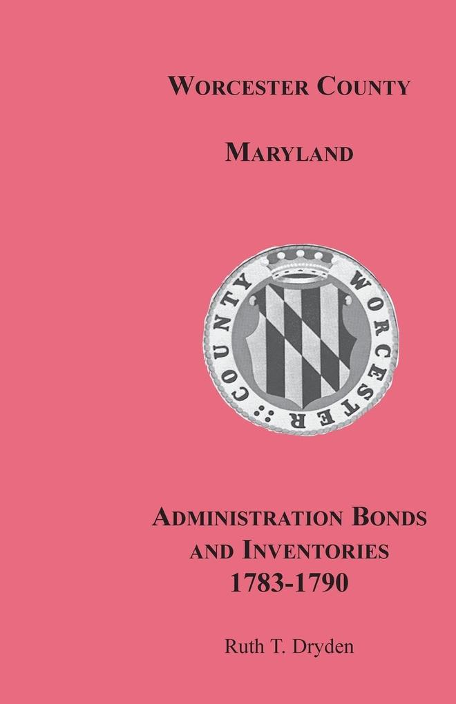 Worcester County Maryland Administration Bonds and Inventories 1783-1790