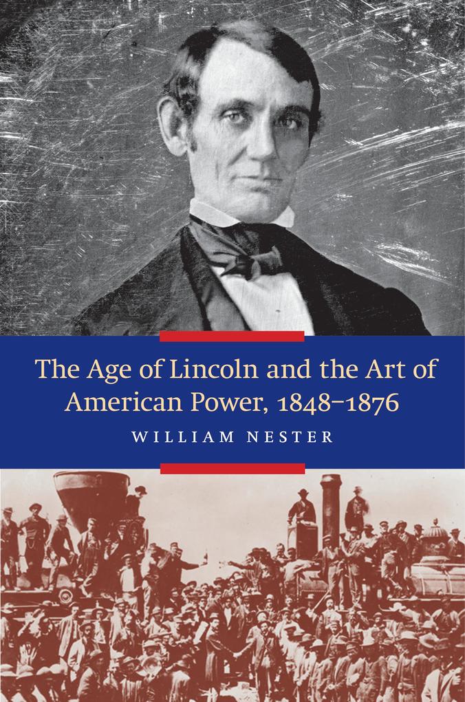 The Age of Lincoln and the Art of American Power 1848-1876