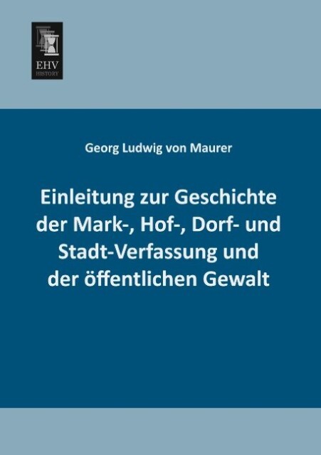 Einleitung zur Geschichte der Mark- Hof- Dorf- und Stadt-Verfassung und der öffentlichen Gewalt