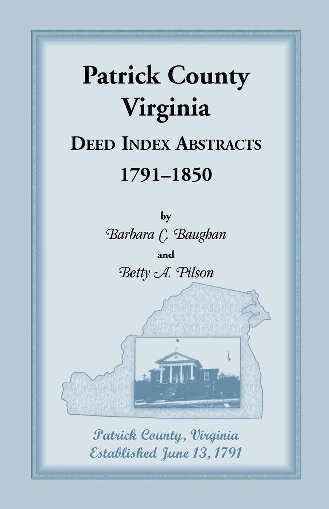 Patrick County Virginia Deed Index Abstracts 1791-1850