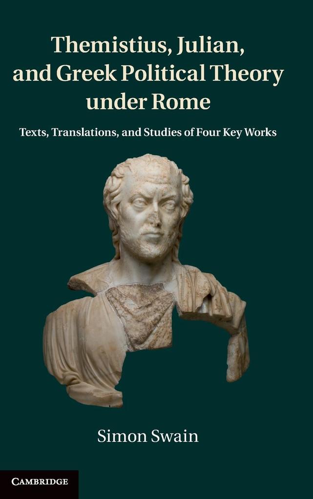 Themistius Julian and Greek Political Theory Under Rome