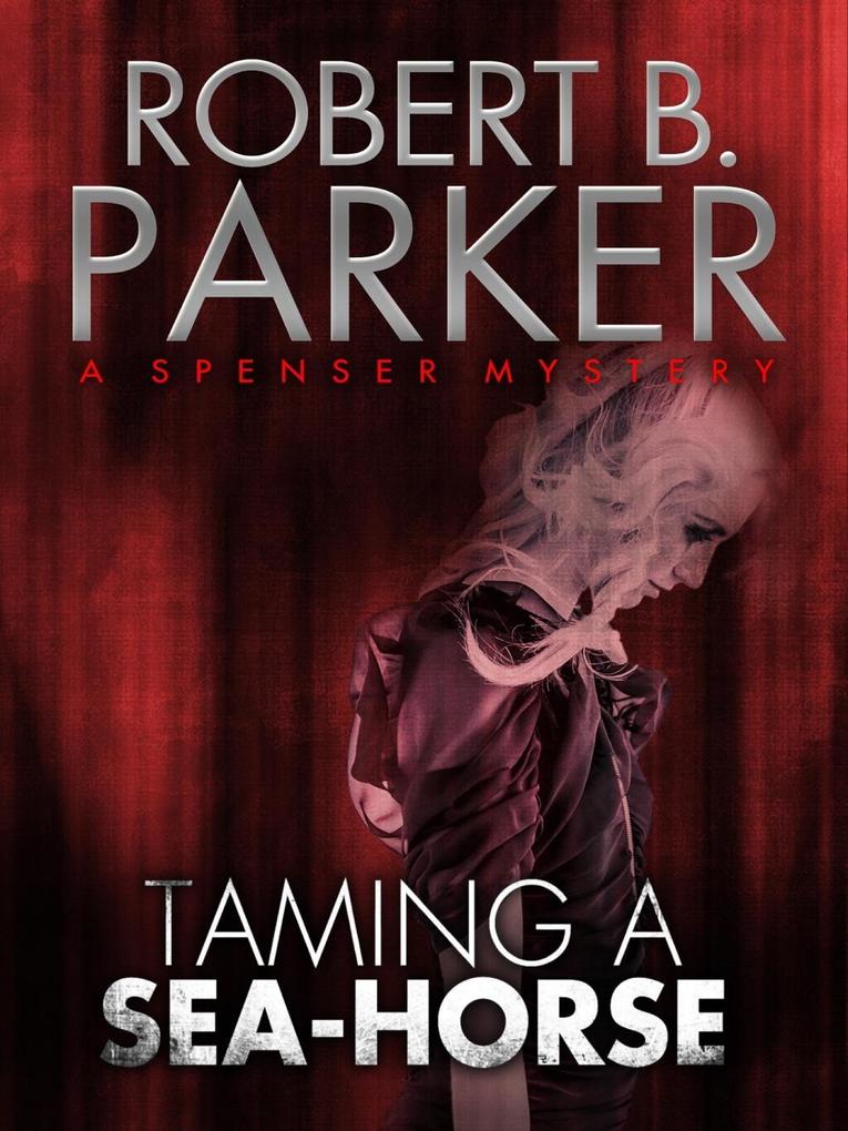 Taming a Sea-Horse (A Spenser Mystery)