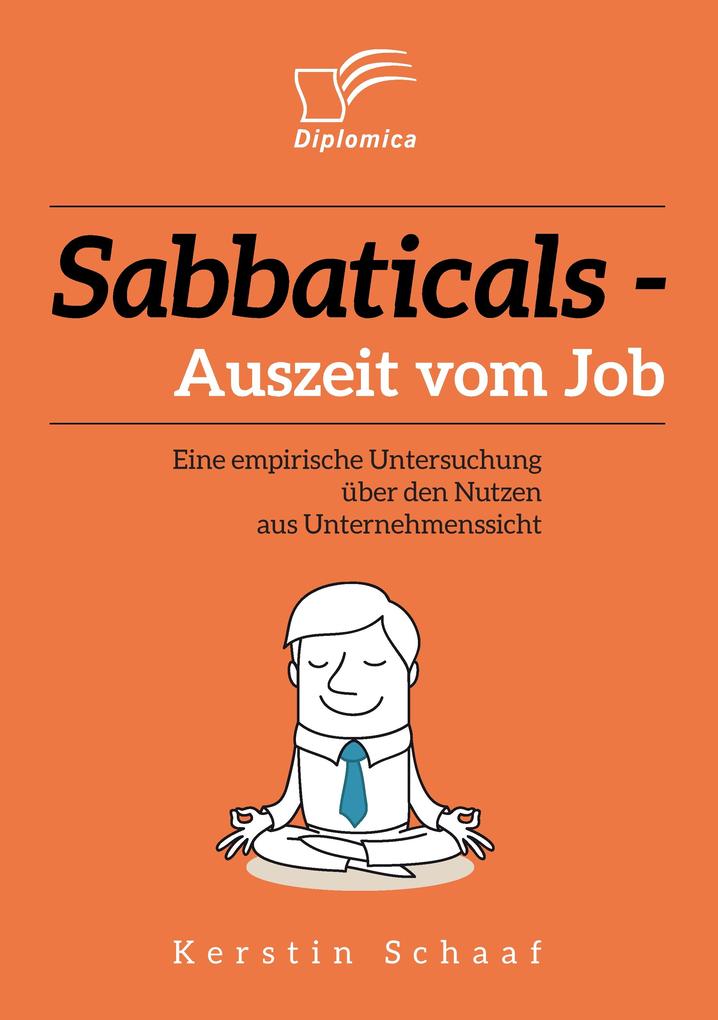 Sabbaticals - Auszeit vom Job: Eine empirische Untersuchung über den Nutzen aus Unternehmenssicht