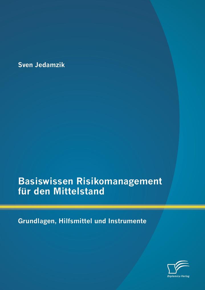 Basiswissen Risikomanagement für den Mittelstand: Grundlagen Hilfsmittel und Instrumente