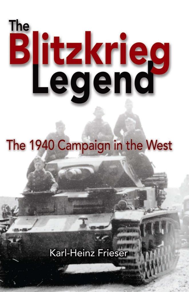 The Blitzkrieg Legend - Karl-Heinz Frieser