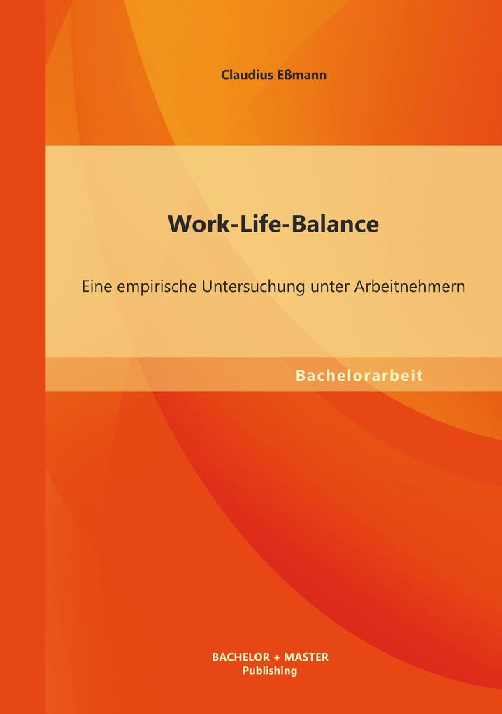 Work-Life-Balance: Eine empirische Untersuchung unter Arbeitnehmern