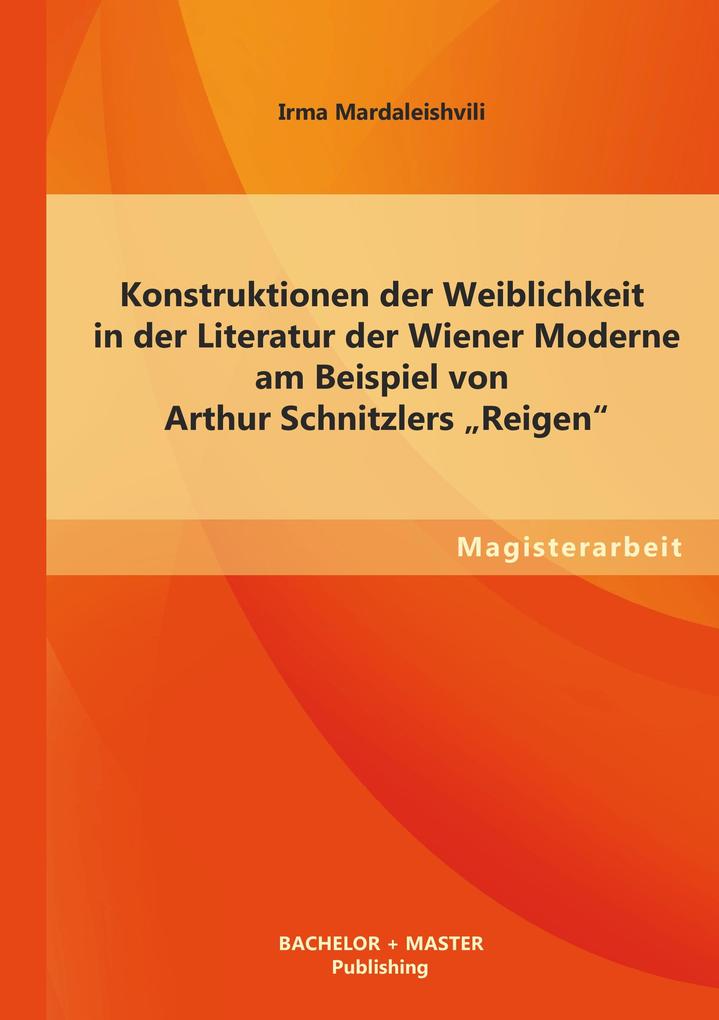 Konstruktionen der Weiblichkeit in der Literatur der Wiener Moderne am Beispiel von Arthur Schnitzlers 'Reigen'