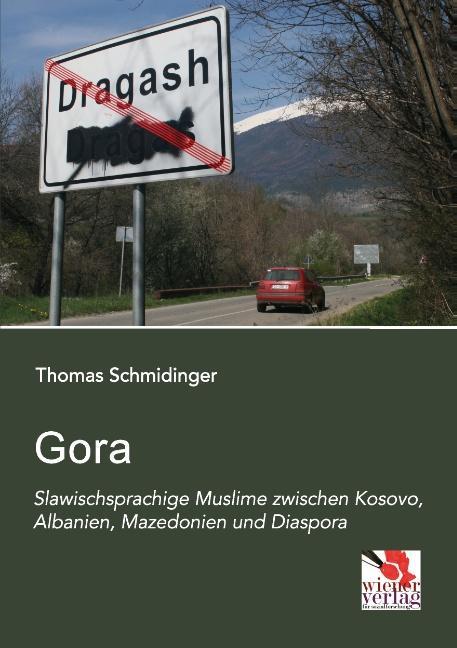 Gora: Slawischsprachige Muslime zwischen Kosovo Albanien Mazedonien und Diaspora
