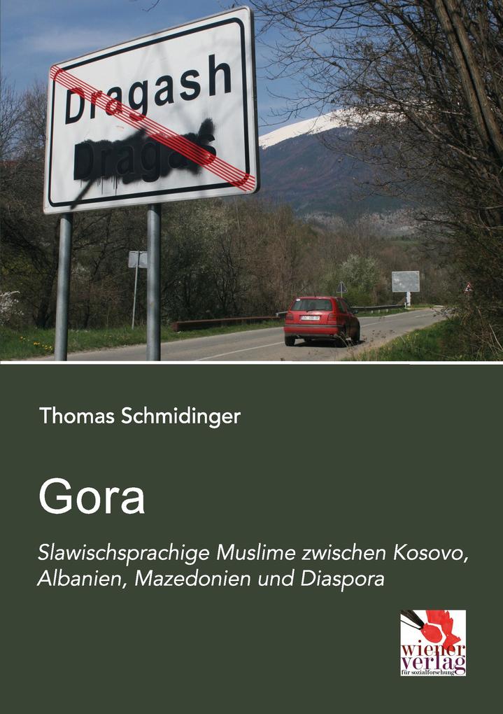 Gora: Slawischsprachige Muslime zwischen Kosovo Albanien Mazedonien und Diaspora