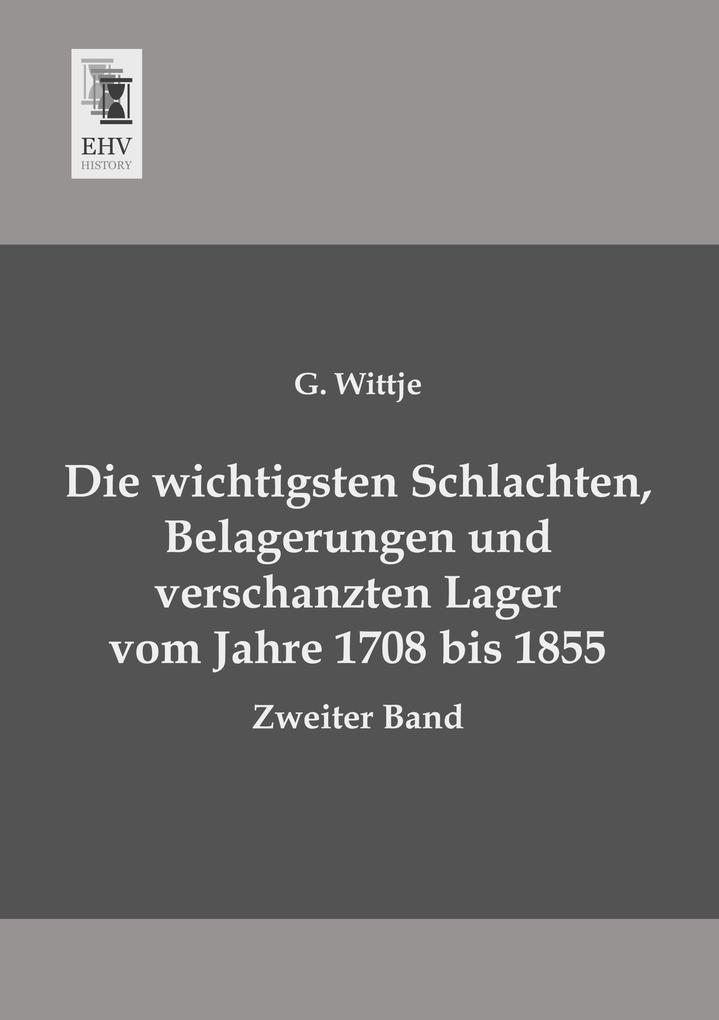 Die wichtigsten Schlachten Belagerungen und verschanzten Lager vom Jahre 1708 bis 1855