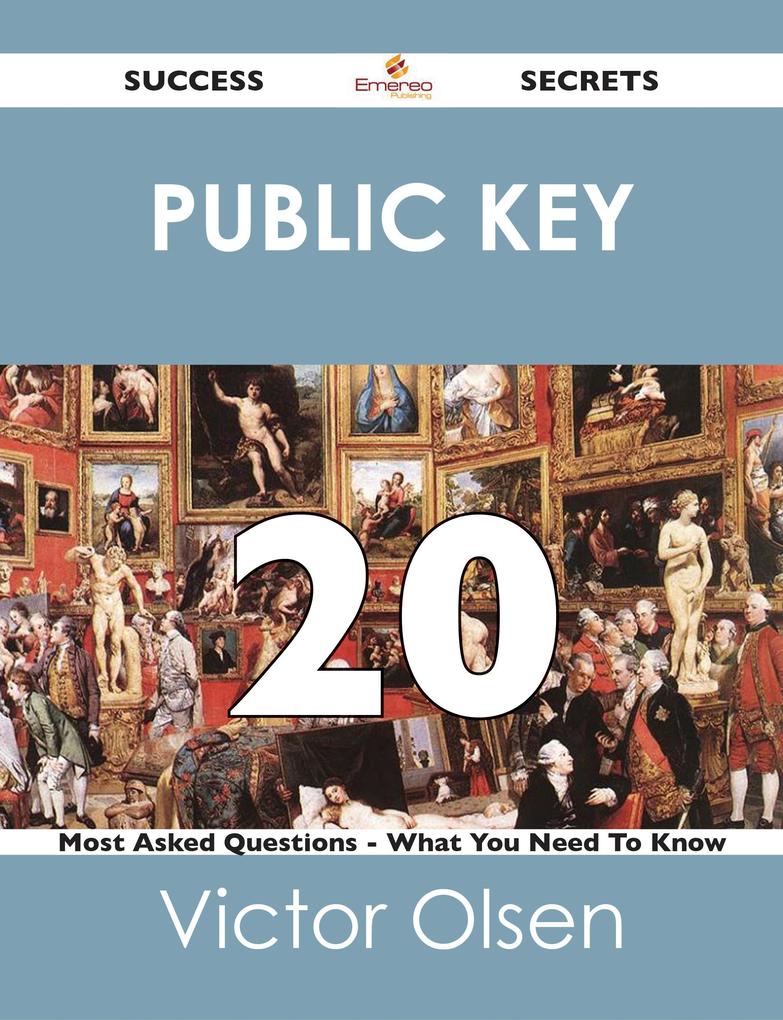 public key 20 Success Secrets - 20 Most Asked Questions On public key - What You Need To Know