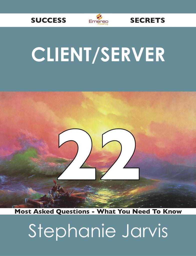 client/server 22 Success Secrets - 22 Most Asked Questions On client/server - What You Need To Know