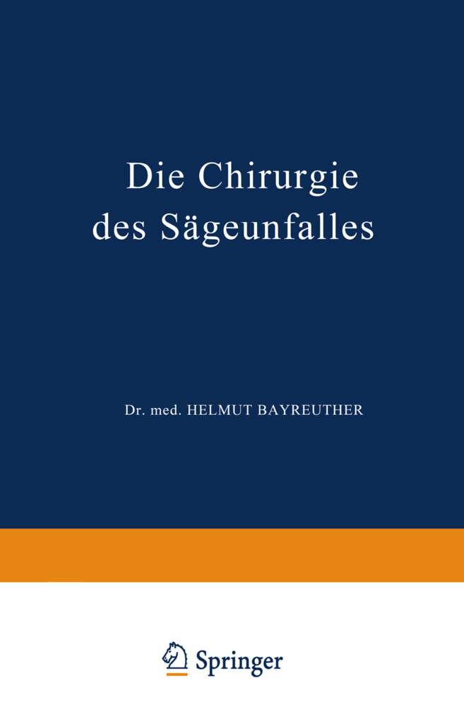 Die Chirurgie des Sägeunfalles - H. Bayreuther/ K. Stucke