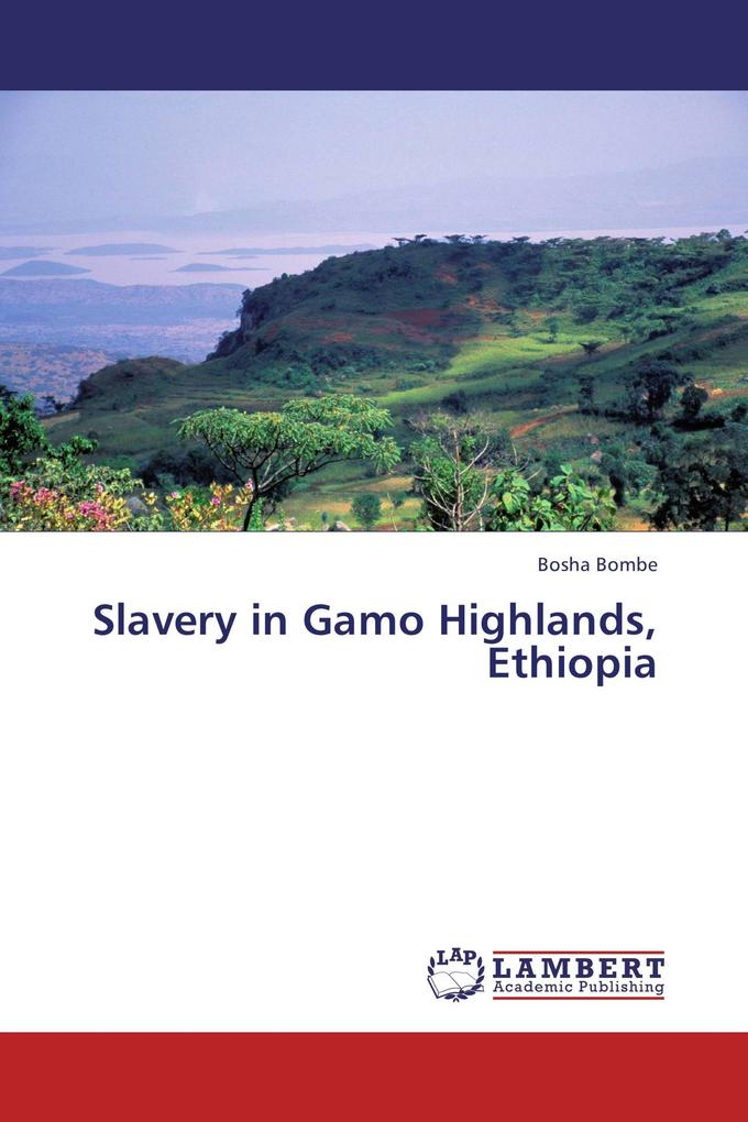 Slavery in Gamo Highlands Ethiopia