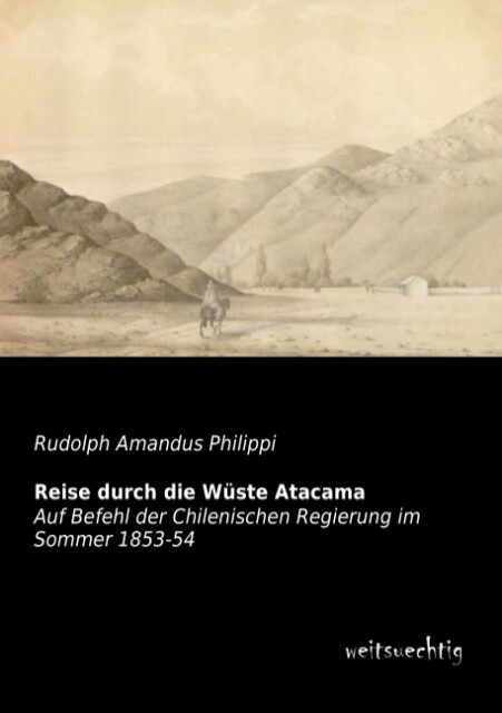 Reise durch die Wüste Atacama - Rudolph Amandus Philippi
