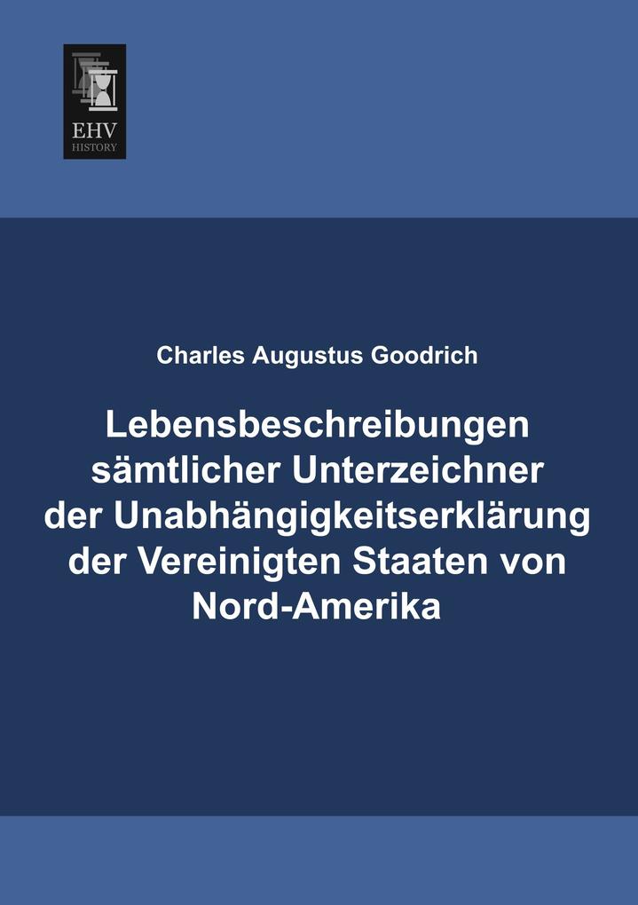 Lebensbeschreibungen sämtlicher Unterzeichner der Unabhängigkeitserklärung der Vereinigten Staaten von Nord-Amerika