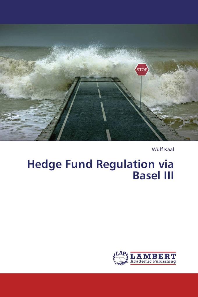 Hedge Fund Regulation via Basel III