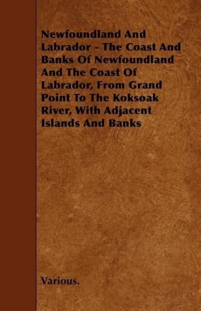 Newfoundland and Labrador - The Coast and Banks of Newfoundland and the Coast of Labrador from Grand Point to the Koksoak River with Adjacent Island