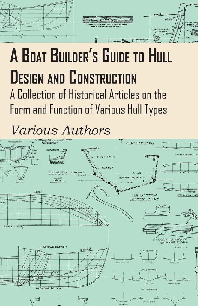 A Boat Builder‘s Guide to Hull  and Construction - A Collection of Historical Articles on the Form and Function of Various Hull Types