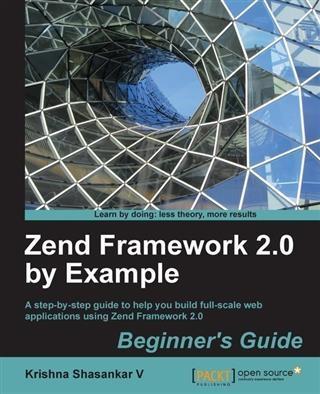 Zend Framework 2.0 by Example: Beginner‘s Guide