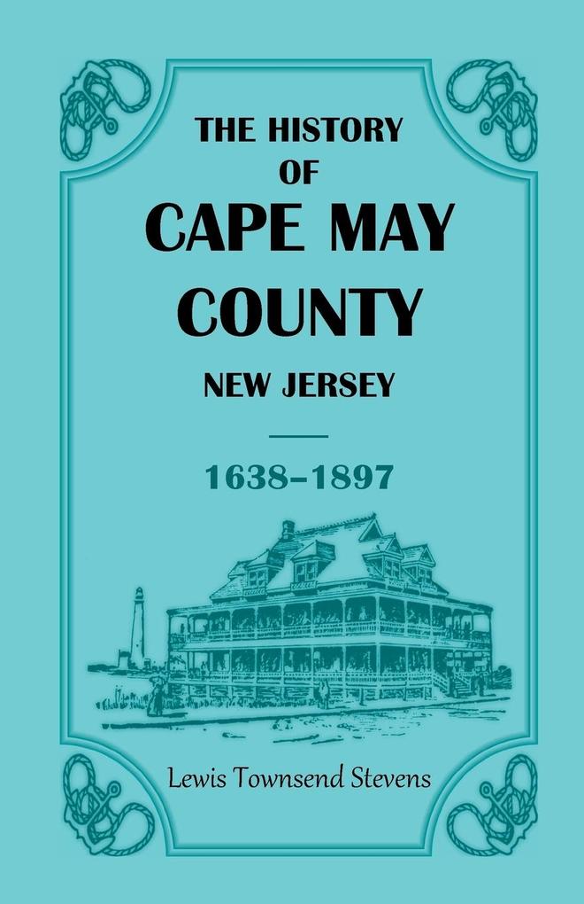 The History of Cape May County New Jersey 1638-1897
