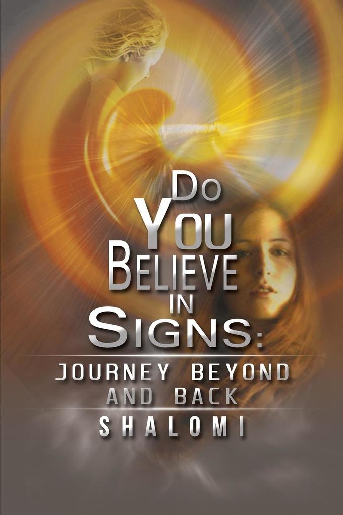 Do You Believe In Signs; Journey Beyond And Back