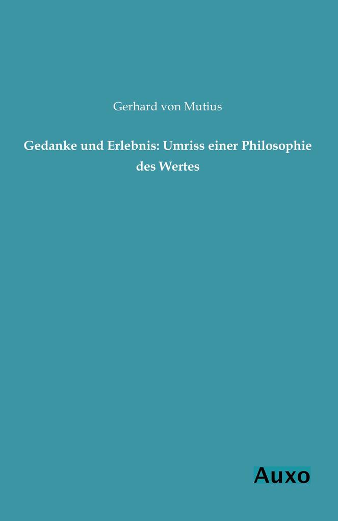 Gedanke und Erlebnis: Umriss einer Philosophie des Wertes