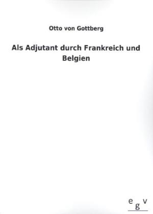 Als Adjutant durch Frankreich und Belgien
