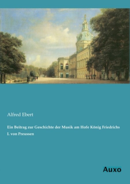 Ein Beitrag zur Geschichte der Musik am Hofe König Friedrichs I. von Preussen