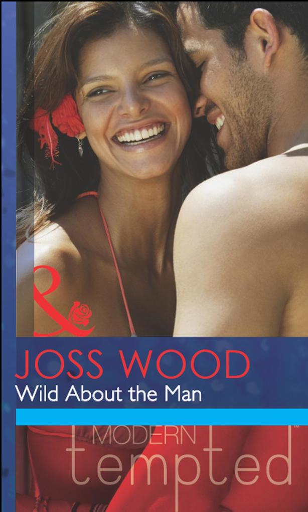 Wild About The Man (Mills & Boon Modern Tempted)
