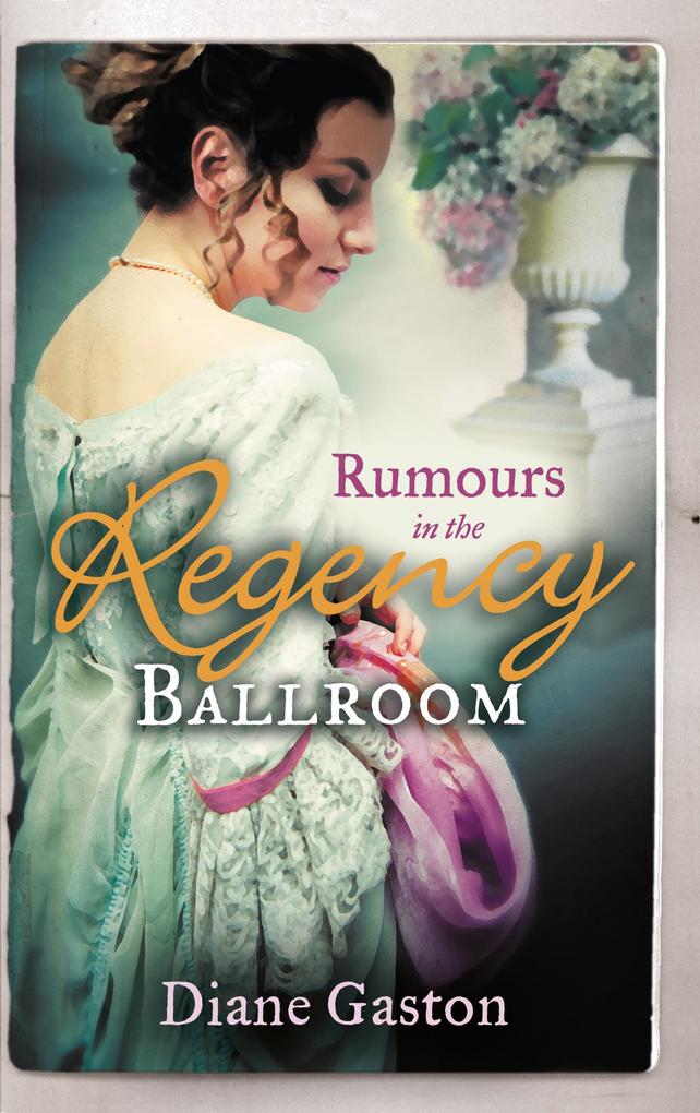Rumours In The Regency Ballroom: Scandalising the Ton / Gallant Officer Forbidden Lady