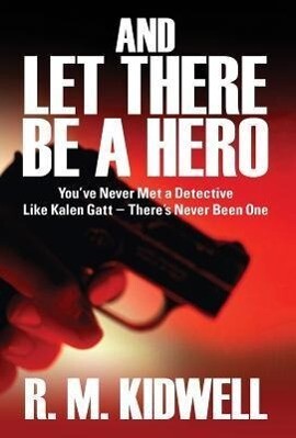 And Let There Be a Hero: You‘ve Never Met a Detective Like Kalen GATT - There‘s Never Been One