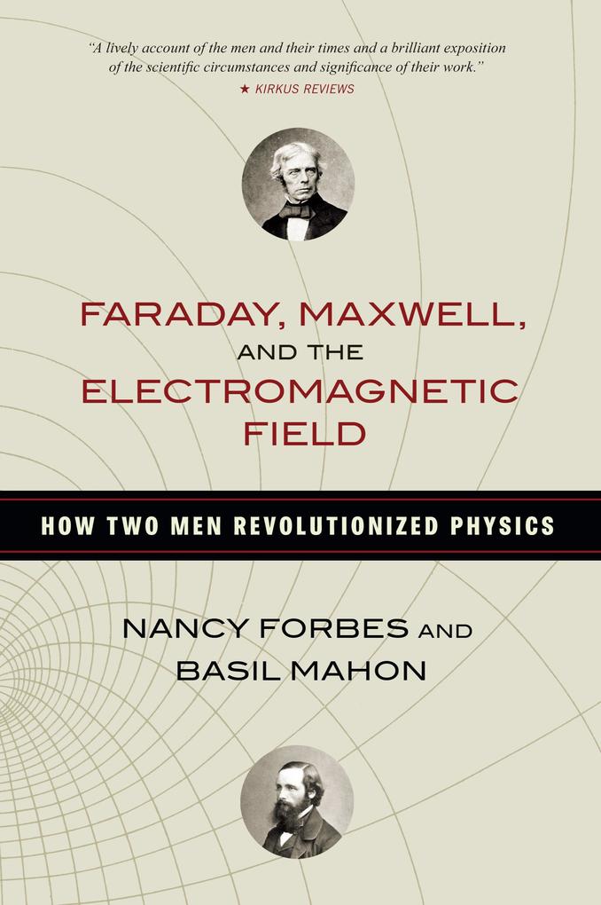 Faraday Maxwell and the Electromagnetic Field