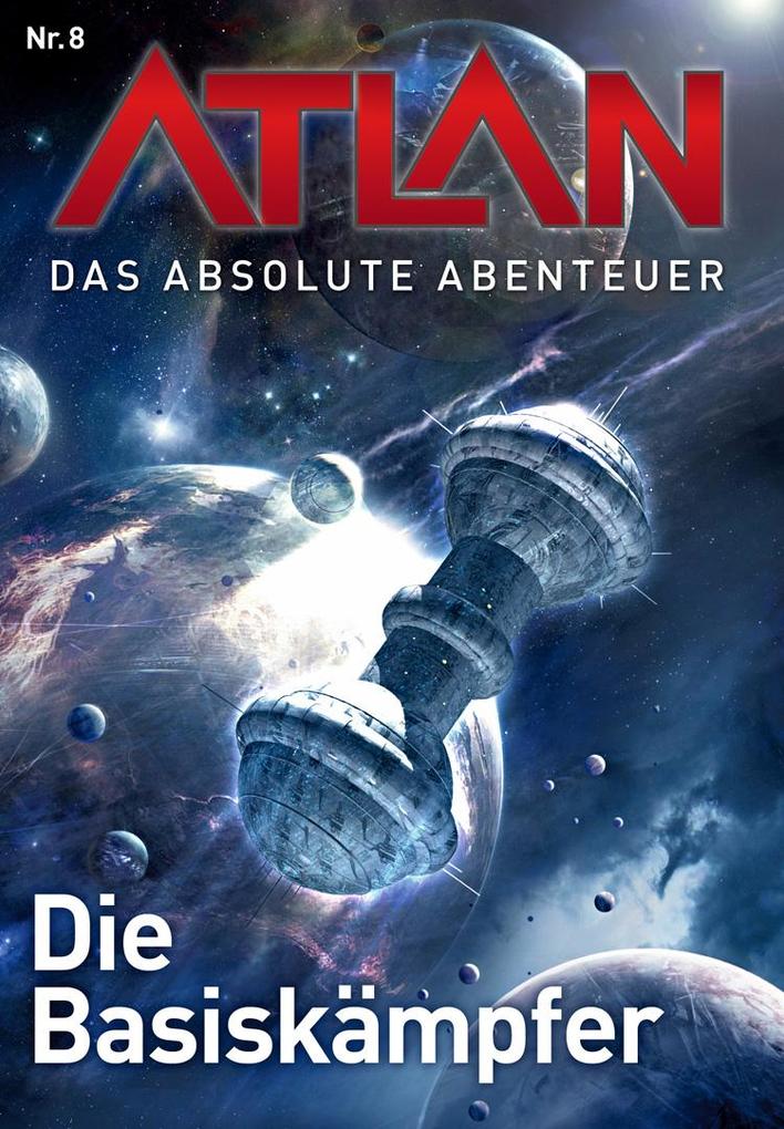 Atlan - Das absolute Abenteuer 8: Die Basiskämpfer - Marianne Sydow/ Horst Hoffmann