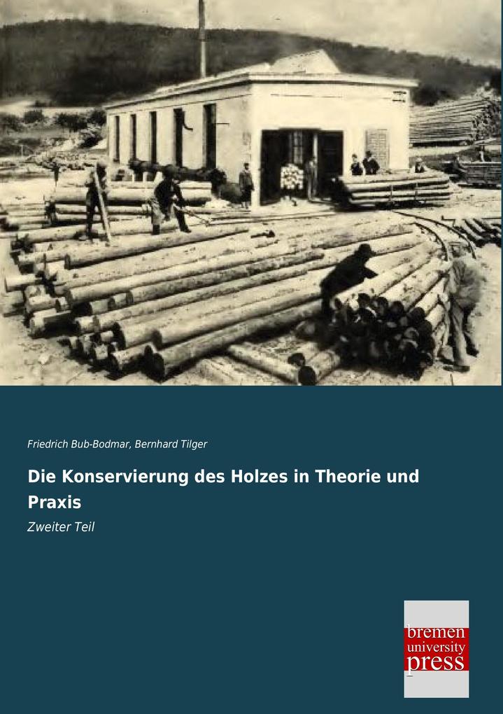 Die Konservierung des Holzes in Theorie und Praxis
