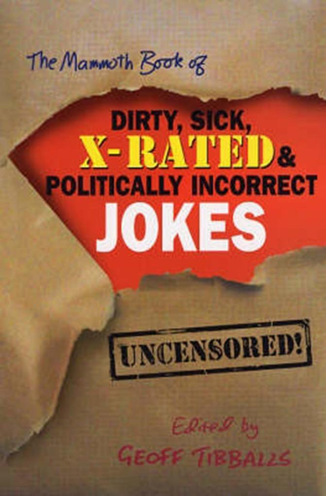 The Mammoth Book of Dirty Sick X-Rated and Politically Incorrect Jokes