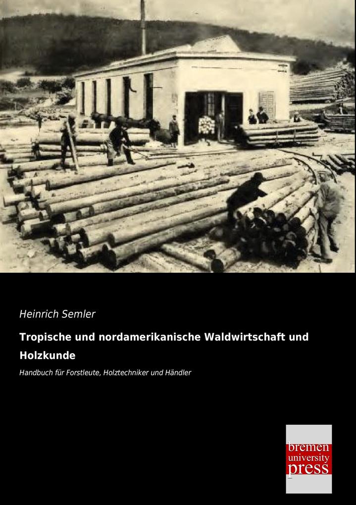 Tropische und nordamerikanische Waldwirtschaft und Holzkunde