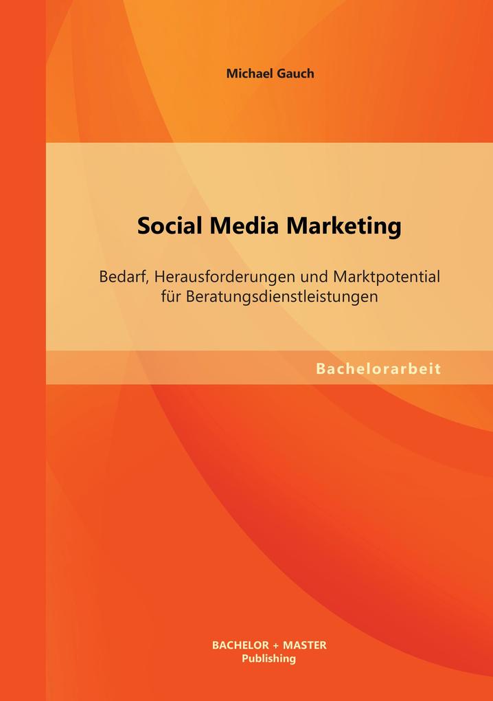 Social Media Marketing: Bedarf Herausforderungen und Marktpotential für Beratungsdienstleistungen