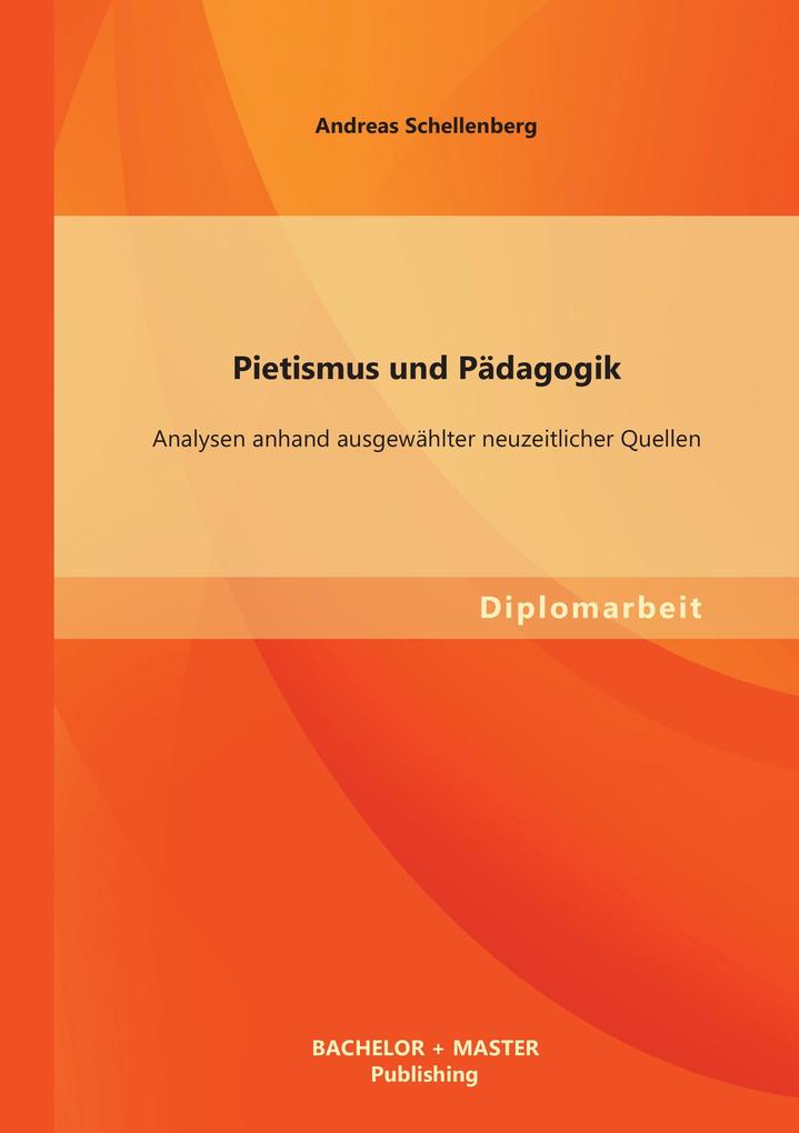 Pietismus und Pädagogik: Analysen anhand ausgewählter neuzeitlicher Quellen