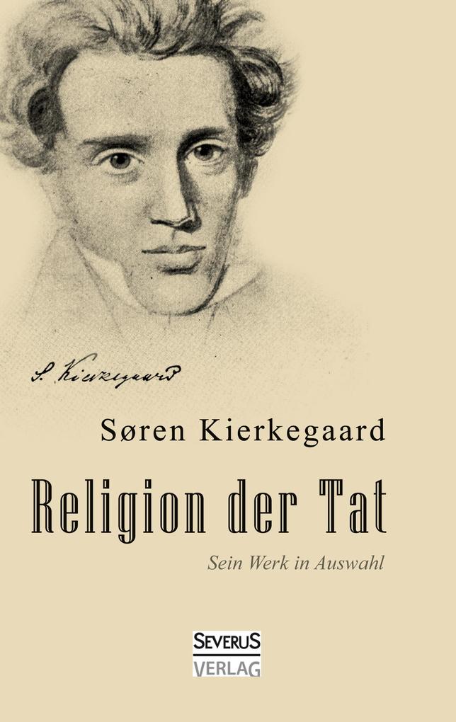Religion der Tat. Kierkegaards Werk in Auswahl