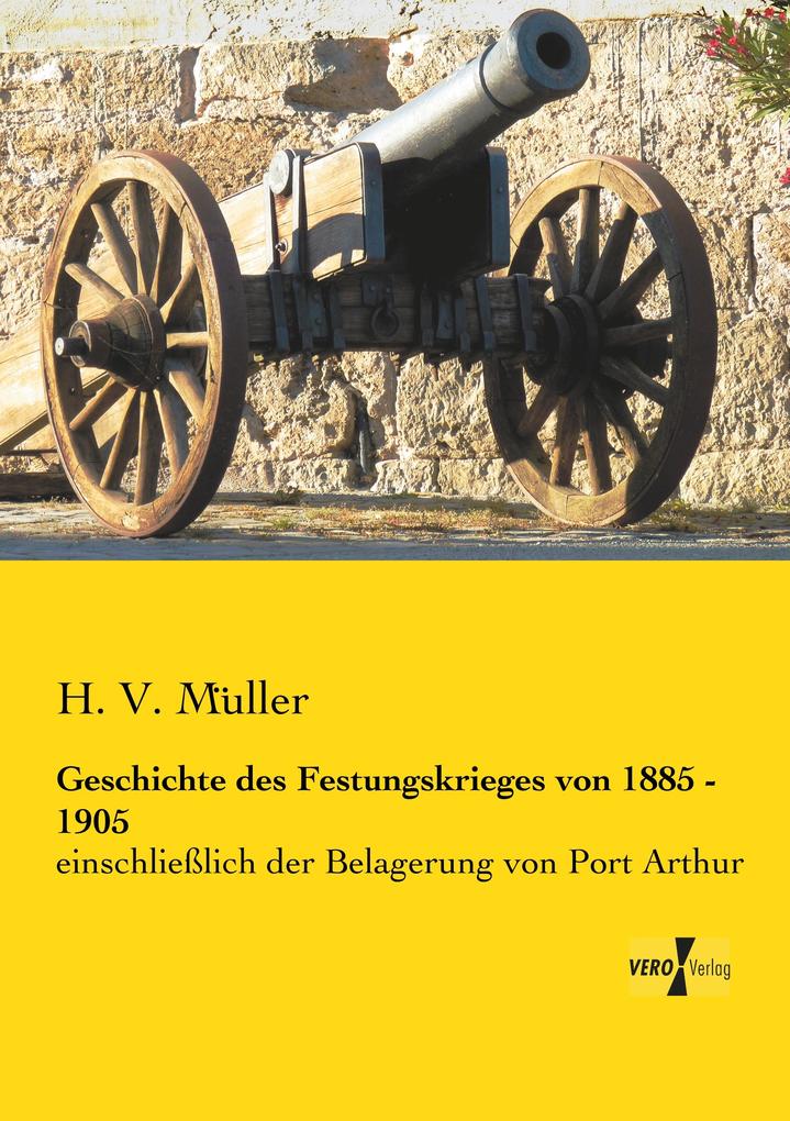 Geschichte des Festungskrieges von 1885 - 1905