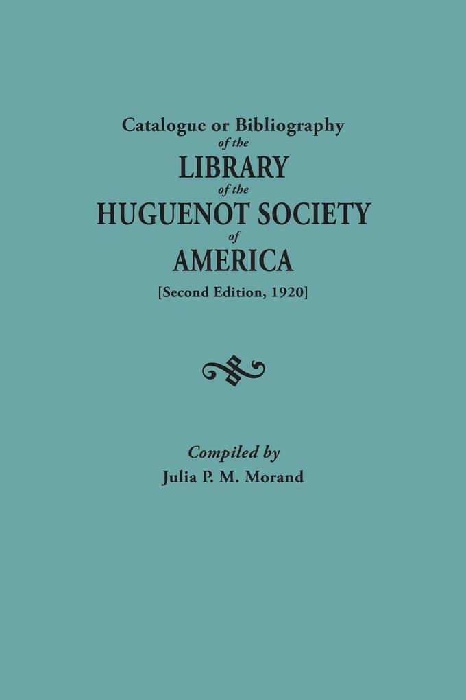 Catalogue or Bibliography of the Library of the Huguenot Society of America (Second Edition 1920)