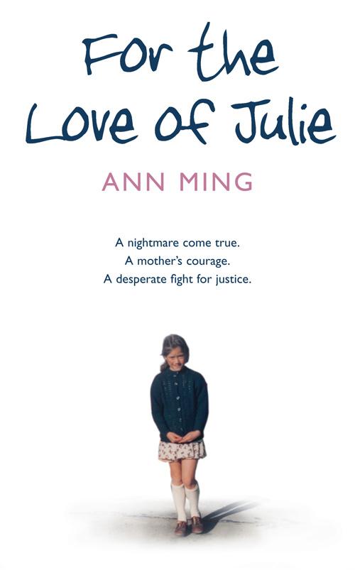 For the Love of Julie: A nightmare come true. A mother‘s courage. A desperate fight for justice.