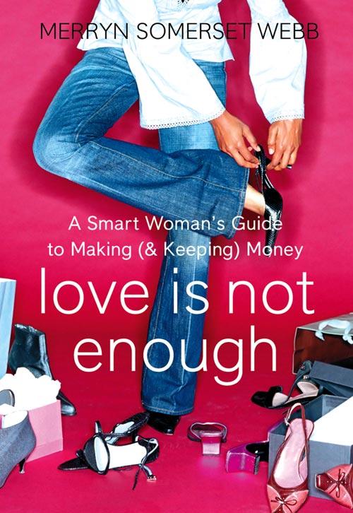 Love Is Not Enough: A Smart Woman‘s Guide to Money