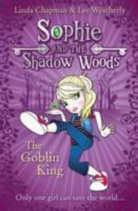 The Goblin King (Sophie and the Shadow Woods Book 1)